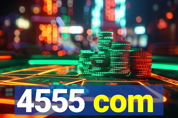 4555 com